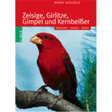 Zeisige, Girlitze, Gimpel und Kernbeißer,  Bielfeld - Ulmer-Verlag